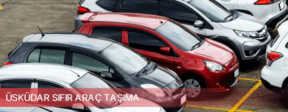Üsküdar İlçemi Sıfır Araç Taşıma